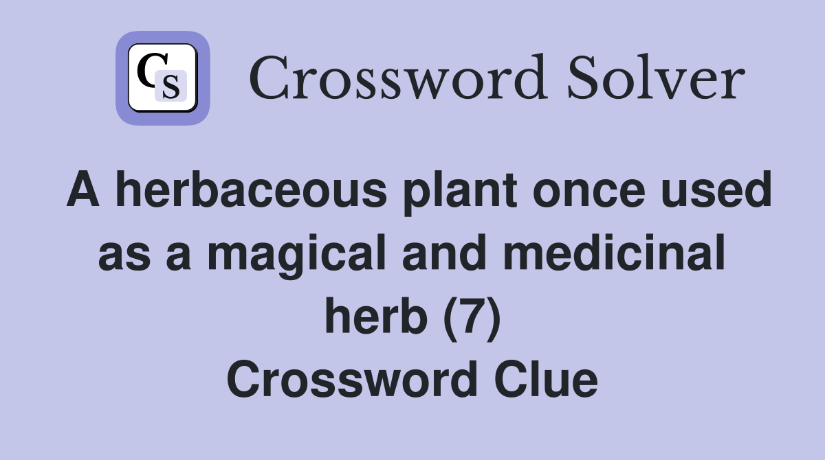 A herbaceous plant once used as a magical and medicinal herb (7
